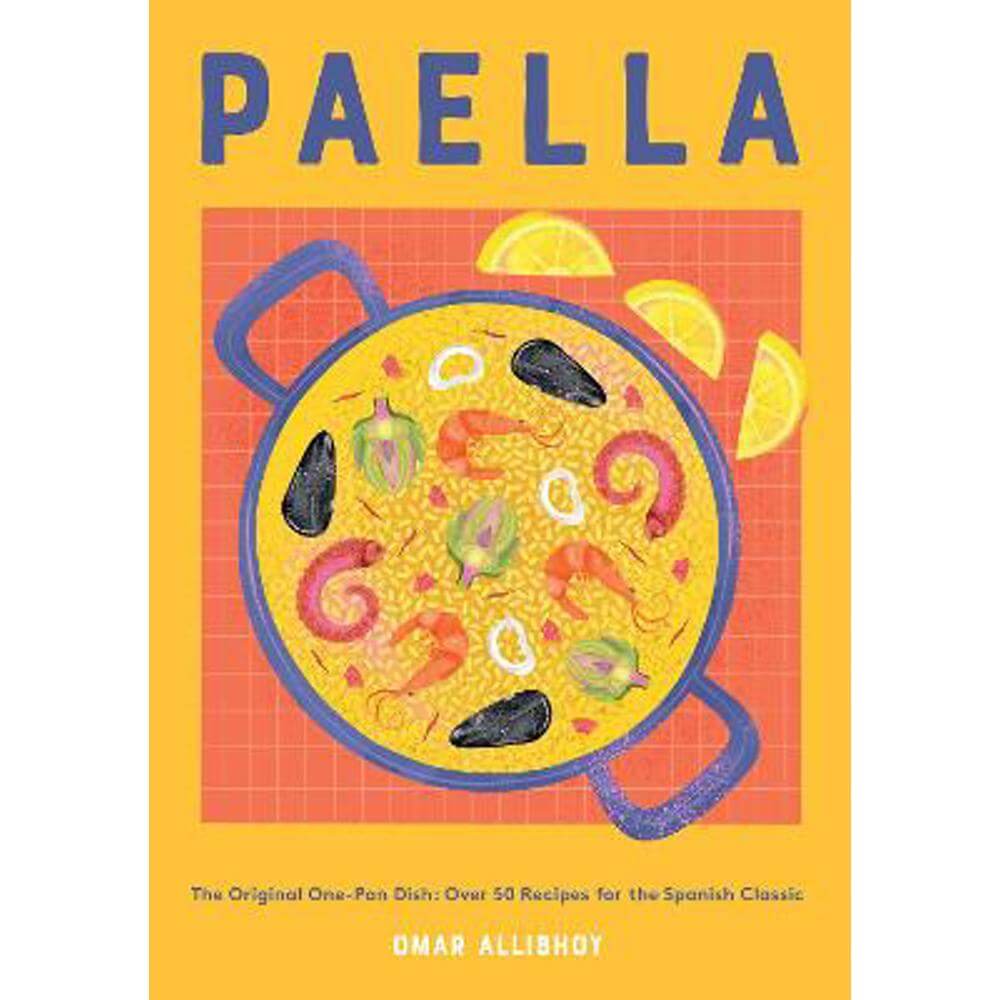 Paella: The Original One-Pan Dish: Over 50 Recipes for the Spanish Classic (Hardback) - Omar Allibhoy